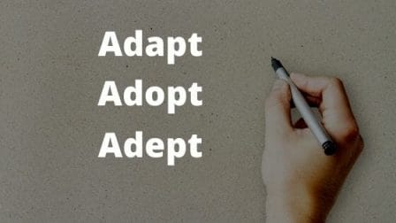 Adapt Adopt Adept