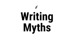 6 Writing Myths