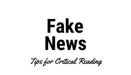 Fake News: Critical Reading Tips