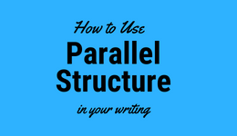 How to Use Parallel Structure in Your Writing